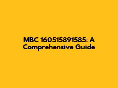 MBC 160515891585: A Comprehensive Guide