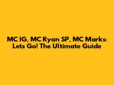 MC IG, MC Ryan SP, MC Marks: Let's Go! The Ultimate Guide