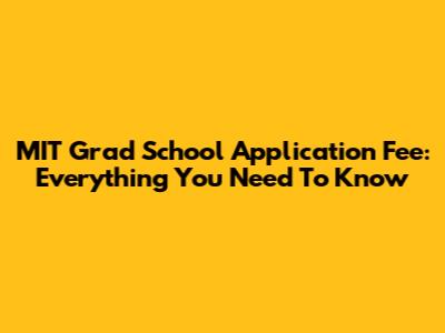 MIT Grad School Application Fee: Everything You Need To Know