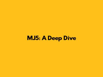 MJ5: A Deep Dive