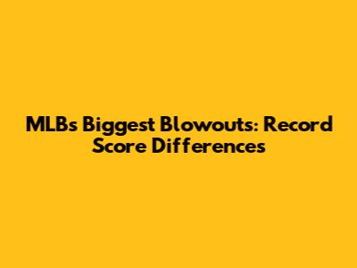 MLB's Biggest Blowouts: Record Score Differences