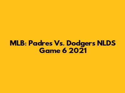 MLB: Padres Vs. Dodgers NLDS Game 6 2021