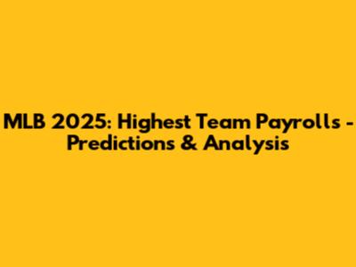 MLB 2025: Highest Team Payrolls - Predictions & Analysis