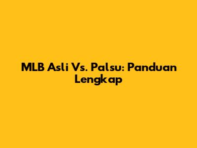 MLB Asli Vs. Palsu: Panduan Lengkap