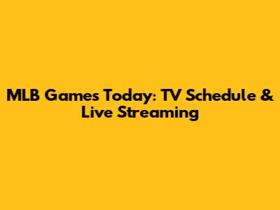 MLB Games Today: TV Schedule & Live Streaming