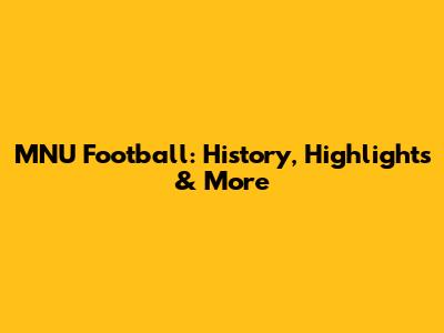 MNU Football: History, Highlights & More