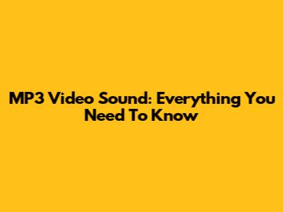 MP3 Video Sound: Everything You Need To Know