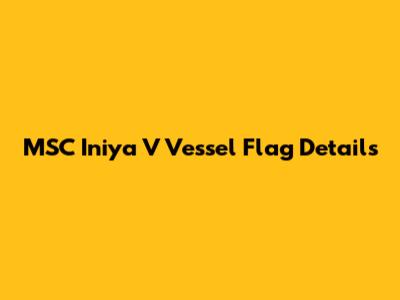 MSC Iniya V Vessel Flag Details
