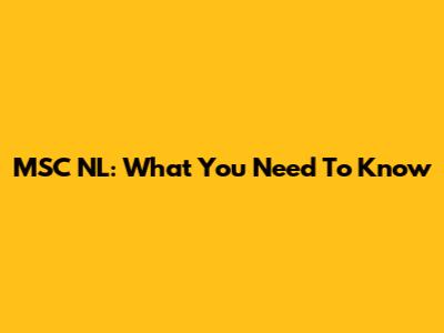 MSC NL: What You Need To Know