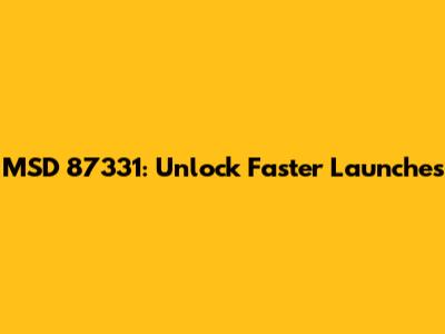 MSD 87331: Unlock Faster Launches