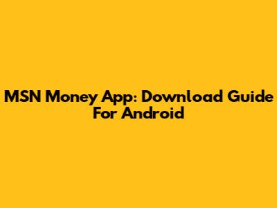 MSN Money App: Download Guide For Android