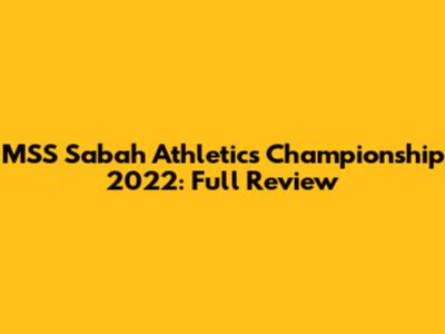 MSS Sabah Athletics Championship 2022: Full Review