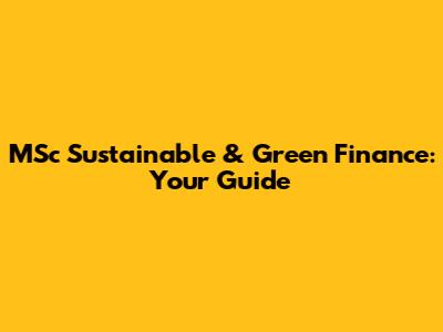 MSc Sustainable & Green Finance: Your Guide