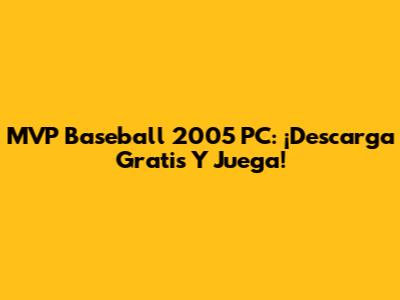 MVP Baseball 2005 PC: ¡Descarga Gratis Y Juega!