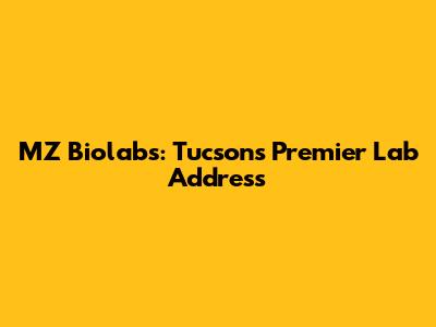 MZ Biolabs: Tucson's Premier Lab Address
