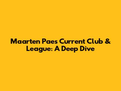 Maarten Paes' Current Club & League: A Deep Dive