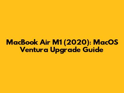 MacBook Air M1 (2020): MacOS Ventura Upgrade Guide