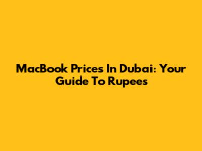 MacBook Prices In Dubai: Your Guide To Rupees
