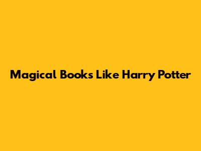 Magical Books Like Harry Potter