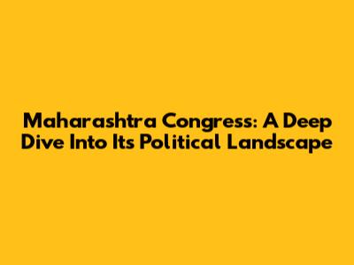 Maharashtra Congress: A Deep Dive Into Its Political Landscape