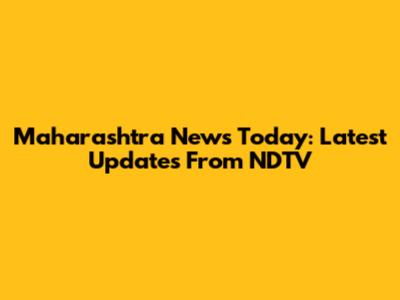 Maharashtra News Today: Latest Updates From NDTV