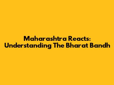 Maharashtra Reacts: Understanding The Bharat Bandh