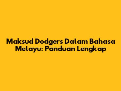 Maksud Dodgers Dalam Bahasa Melayu: Panduan Lengkap