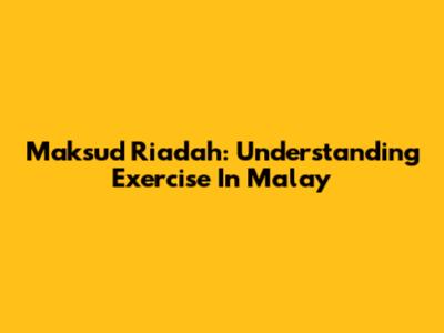 Maksud Riadah: Understanding Exercise In Malay