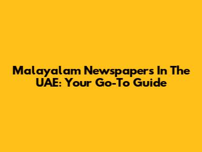 Malayalam Newspapers In The UAE: Your Go-To Guide