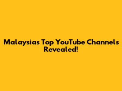 Malaysia's Top YouTube Channels Revealed!