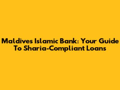 Maldives Islamic Bank: Your Guide To Sharia-Compliant Loans