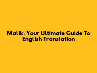 Malik: Your Ultimate Guide To English Translation