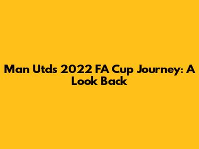 Man Utd's 2022 FA Cup Journey: A Look Back