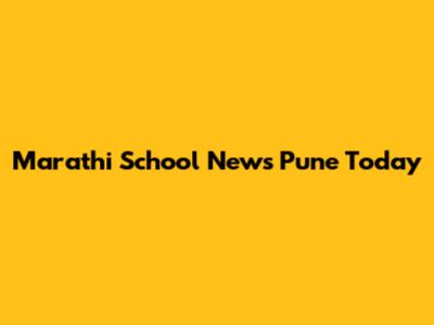 Marathi School News Pune Today