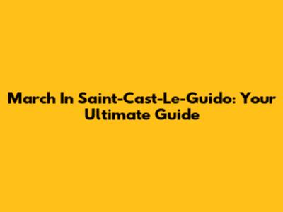 March In Saint-Cast-Le-Guido: Your Ultimate Guide