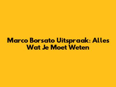 Marco Borsato Uitspraak: Alles Wat Je Moet Weten
