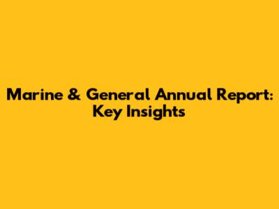 Marine & General Annual Report: Key Insights
