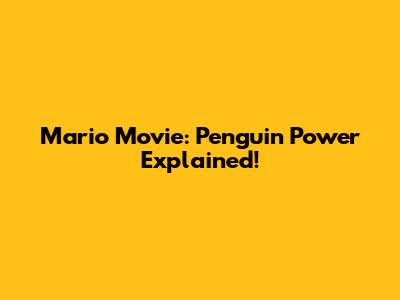 Mario Movie: Penguin Power Explained!