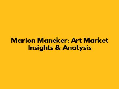Marion Maneker: Art Market Insights & Analysis