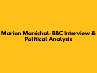 Marion Maréchal: BBC Interview & Political Analysis