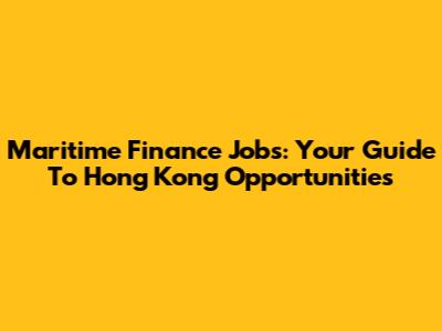 Maritime Finance Jobs: Your Guide To Hong Kong Opportunities