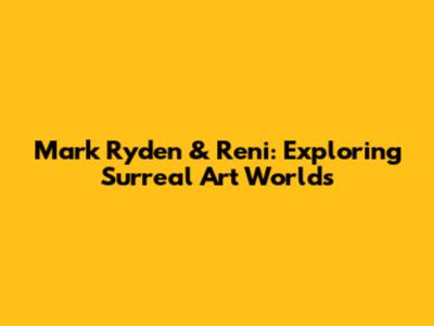 Mark Ryden & Reni: Exploring Surreal Art Worlds