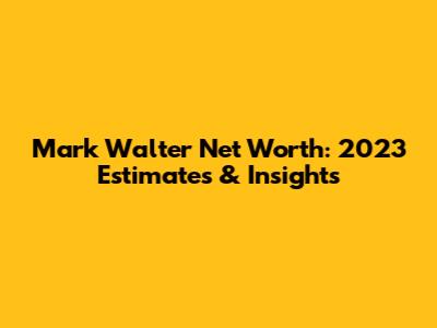 Mark Walter Net Worth: 2023 Estimates & Insights