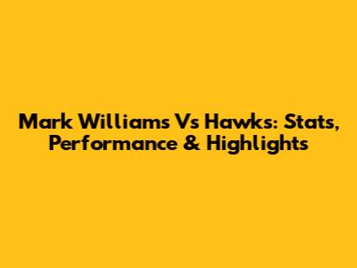 Mark Williams Vs Hawks: Stats, Performance & Highlights