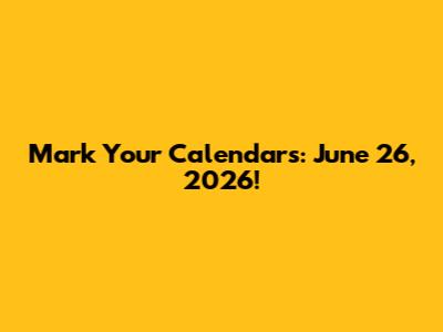 Mark Your Calendars: June 26, 2026!