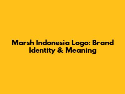 Marsh Indonesia Logo: Brand Identity & Meaning