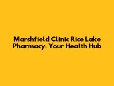 Marshfield Clinic Rice Lake Pharmacy: Your Health Hub