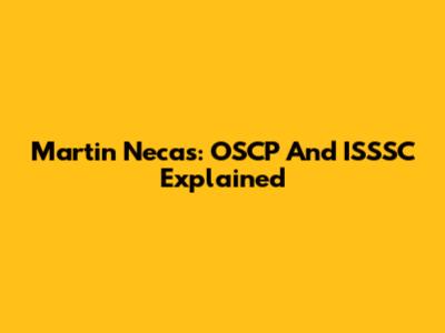 Martin Necas: OSCP And ISSSC Explained