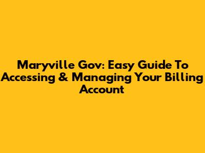 Maryville Gov: Easy Guide To Accessing & Managing Your Billing Account