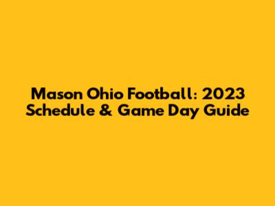 Mason Ohio Football: 2023 Schedule & Game Day Guide
